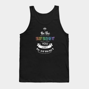 Be The Energy You Want To Attract Tank Top